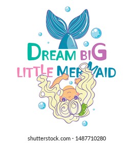 Vector cartoon illustration for cards, posters, prints and more. Kawaii mermaid with handwritten inspirational quotes “Dream big little mermaid”