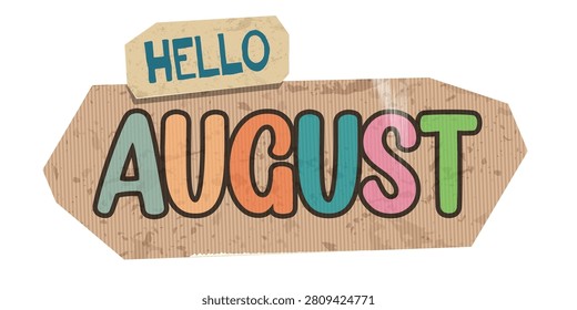 Vector cartoon illustration of a Hello August banner isolated on transparent background. This seasonal design asset features a horizontal text plaque sticker made of corrugated cardboard craft paper with retro grunge texture and rough edges. The template displays creative hand drawn typography lettering, including the word AUGUST written in bright colorful pastel letters with a dark outline. Perfect graphic element, summer calendar month header, social media post sticker, and creative retail discount promotion badge.