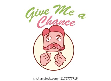 Vector cartoon illustration of man face with mustache in circle. Lettering give me a chance text. Isolated on white background.