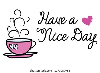 Vector cartoon illustration. Pink cup of tea. Lettering motivational text have a nice day. Isolated on white background. 