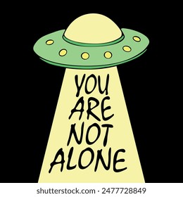 Vector cartoon illustration, poster with flying saucer ufo and lettering - You are not alone. Hand drawn doodle flat style. Theme of space, conspiracy theory, Science fiction, fantastic