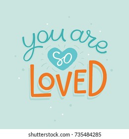 Vector cartoon illustration in simple childish style with hand-lettering phrase  - you are so loved - nursery room print template, design element for greeting card or stationery for kids and children