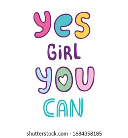 Vector cartoon illustration in simple style with hand-lettering phrase yes girl you can. Feminism quote and woman motivational slogan isolated on background