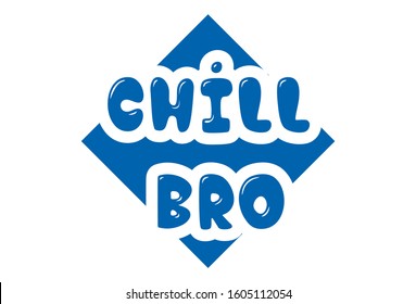 Vector cartoon illustration of text sticker. Lettering text - chill bro. Isolated on white background.