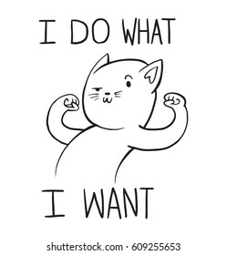 Vector cartoon image of a funny cat showing muscles on a white background. Inscription "I do what I want". Positive character. Pet, animal. Line art. Vector illustration.