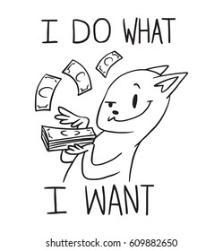 Vector cartoon image of a funny cat throwing money and smiling on a white background. Inscription "I do what I want". Positive character. Pet, animal. Line art. Vector illustration.