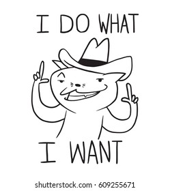 Vector cartoon image of a funny cool cat in a cowboy hat smiling on a white background. Inscription "I do what I want". Positive character. Pet, animal. Line art. Vector illustration.