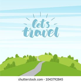 Vector cartoon landscape with hills and road. Handwritten lettering of Let s Travel.