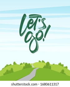 Vector cartoon landscape with hills and road. Handwritten lettering of Let s Go!