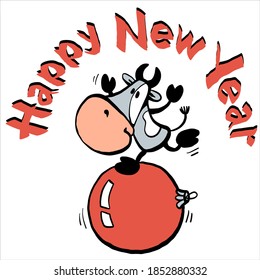 Vector cartoon on a white background. A funny bull dances on a Christmas tree decoration - a ball. With the inscription Happy New Year. Isolated objects.