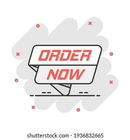 Vector cartoon order now banner icon in comic style. Badge shopping illustration pictogram. Order now business splash effect concept.