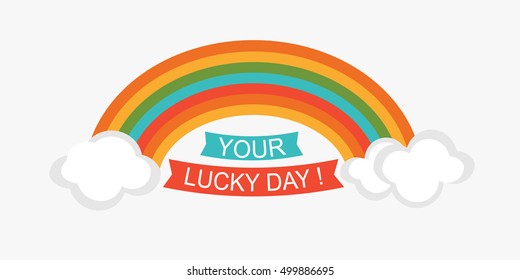 Vector cartoon rainbow and text on a ribbons Your lucky day.Flat style design isolated on a white background