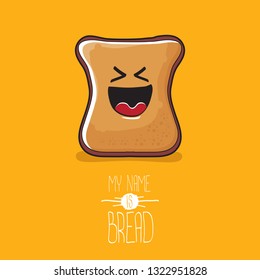 vector cartoon smiling bread character isolated on orange background. My name is bread concept graphic illustration. funky kawaai food kids character 