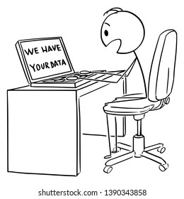 Vector cartoon stick figure drawing conceptual illustration of man or businessman working on computer or laptop and looking at "we have your data" message on screen.