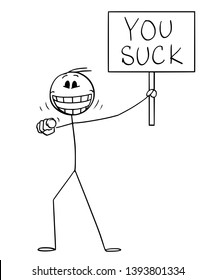 Vector cartoon stick figure drawing conceptual illustration of mad or crazy man or person holding you suck sign, pointing his finger at viewer or at camera and laughing.