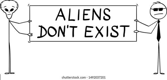 Vector cartoon stick figure drawing conceptual illustration of extraterrestrial alien and secret agent holding big aliens don't exist sign .