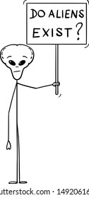 Vector cartoon stick figure drawing conceptual illustration of extraterrestrial alien holding do aliens exist sign.