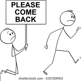 Vector cartoon stick figure drawing conceptual illustration of angry customer or worker walking away, and kneeling man holding please come back sign begging him to don't leave.