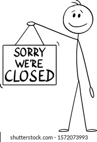 Vector cartoon stick figure drawing conceptual illustration of man or businessman holding sorry we are closed hanging sign.