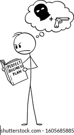 Vector cartoon stick figure drawing conceptual illustration of businessman or entrepreneur reading useless book about how to create perfect business plan.He is thinking that crime would work better.