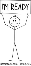 Vector cartoon stick figure drawing conceptual illustration of happy man or businessman holding I'm ready sign. Business concept of start, career or startup or entrepreneurship.