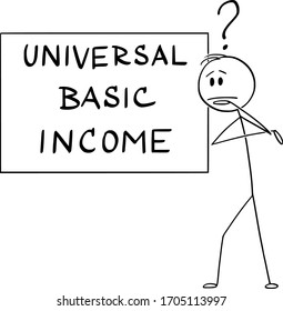 Vector cartoon stick figure drawing conceptual illustration of man or businessman thinking about universal or unconditional basic income.