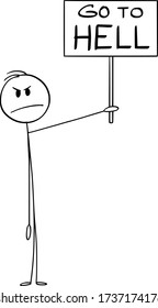 Vector cartoon stick figure drawing conceptual illustration of angry man holding and showing Go to hell sign.