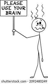 Vector cartoon stick figure drawing conceptual illustration of stupid, dummy or fool man holding please use your brain sign.