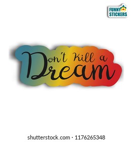 Vector cartoon sticker . Сhildren hand drawing beauty cloud on white background. Motivation banner with text - don't kill a dream
