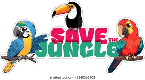 Vector cartoon sticker with macaw parrots and toco toucan with the inscription "Save the jungle"