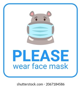 Vector cartoon style hippo wearing face mask against covid-19. Template for the warning poster print. Please wear face mask text. Isolated on white background.