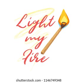 Vector cartoon style illustration of burning match. Light my fire typography slogan for apparel design.