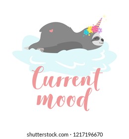 Vector cartoon style illustration of cute resting on cloud sloth character with unicorn horn and flower wreath. Print for t-shirt or poster design: current mode text.
