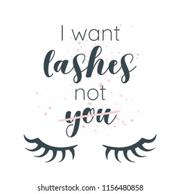 Vector cartoon style illustration of t-shirt design. I want lashes not you typography slogan for apparel design.