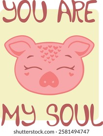 Vector cartoon style pig face illustration of Valentine's day romantic. You are my soul text. Isolated background and text