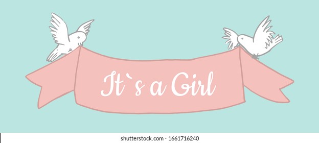 Vector Celebration banner. White Pigeons with classic ribbon and lettering on it "Its a Girl". Hand drawn flat colorful illustration, perfect for cards, websites, invitation
