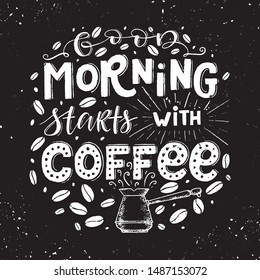 Vector chalk lettering drawing, Good morning starts with coffee in vintage style on chalkboard. Coffee sign.