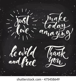 Vector chalk lettering. Just love, make today amazing, be wild and free, thank you.   Calligraphic text. Blackboard design. Motivational designs. 