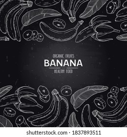 Vector chalkboard style frame with organic banana, slices pieces, bunch and leaves. Tropical hand drawn doodle sketch illustration.