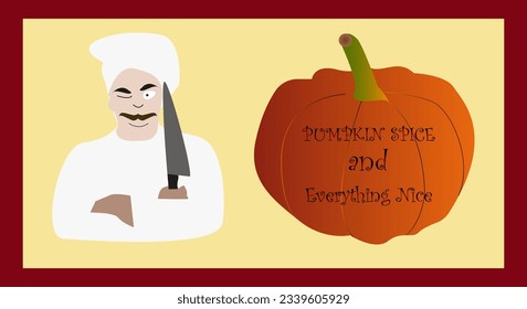 Vector Chef and pumpkin with lettering - Pumpkin spice and everything nice. Mr Chef with a knife in his hand. Greeting card. Chefs day.