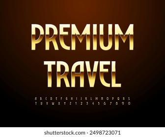 Vector chic sign Premium Travel. Elegant Golden Font. Luxury Alphabet Letters and Numbers set.