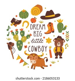 Vector childish poster with Wild West elements and text “Dream big little cowboy”.Cute kids poster with cartoon characters and country decorations. Nursery design. Baby print with inspirational quote