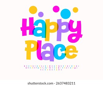 Vector Children poster Happy Place. Funny Colorful Font. Festive Kids Alphabet Letters and Numbers set
