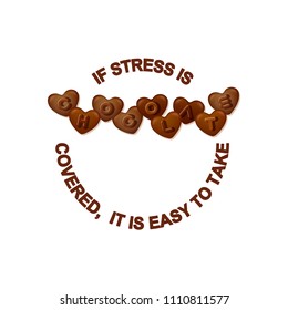 Vector chocolate slogan. Typographic element with heart shaped chocolate with letters. Word Chocolate is made of  hearts and text  If stress is chocolate covered, it is easy to take.