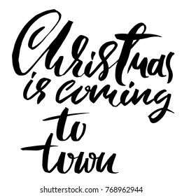 Vector Christmas calligraphy. Handwritten modern dry brush lettering. Typography poster. Christmas is coming to town.
