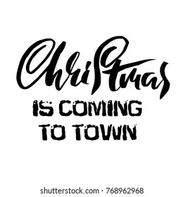Vector Christmas calligraphy. Handwritten modern dry brush lettering. Typography poster. Christmas is coming to town.