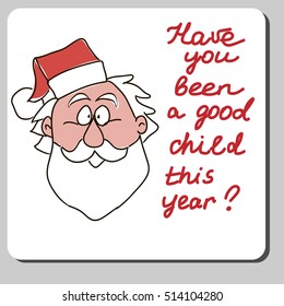 Vector Christmas Card Design with Santa Claus Head and text Have you been a good child this year
