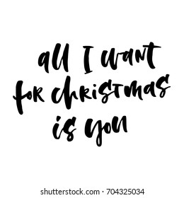 Vector Christmas card with the lettering quote - All I want for Christmas is you. Xmas design for greeting cards and invitations. Unique hand drawn lettering illustration.