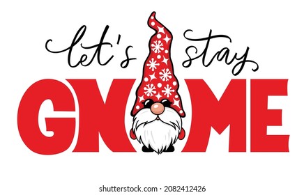 Vector Christmas Gnome illustration. Cute elf isolated on white. Scandinavian Nordic cartoon character. Let's stay Gnome quote. Xmas design for home decoration, greeting cards, gift tags.