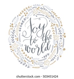 Vector Christmas greeting card, hand lettering, Joy to the World, in a floral wreath isolated on white background